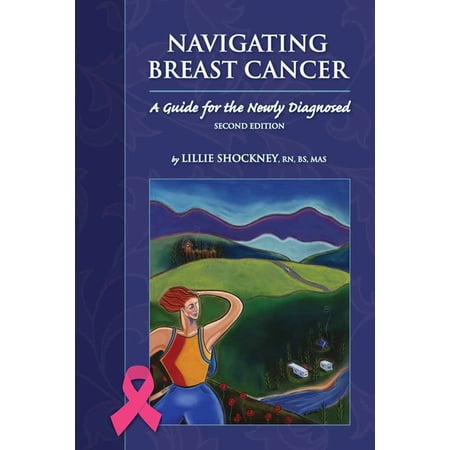 Navigating Breast Cancer: Guide for the Newly Diagnosed: Guide for the Newly Diagnosed, (Paperback)