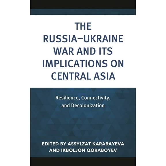 Contemporary Central Asia: Societies, Po The Russia-Ukraine War and Its Implications on Central Asia: Resilience, Connectivity, and Decolonization, (Hardcover)