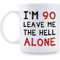 90th Birthday Gifts for Women Men - I''m 90 Leave Me The Hell Alone Mug - 90 Year Old Birthday Gifts for Mom, Dad, Husband, Wife, Brother, Sisters, Grandma, Grandpa, Friends - 11 oz Coffee Mug