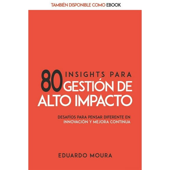 80 Insights para Gestión de Alto Impacto : Desafíos para Pensar Diferente en Innovación y Mejora Continua (Paperback)