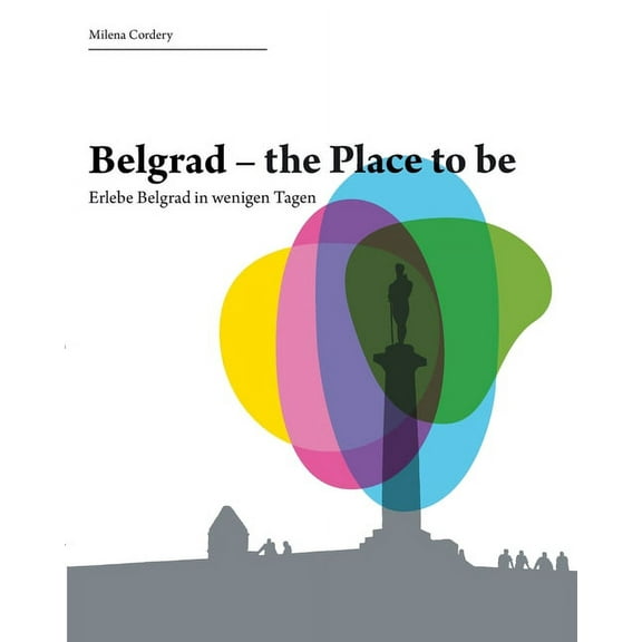 Belgrad- the place to be: Erlebe die Stadt in wenigen Tagen (German Edition)