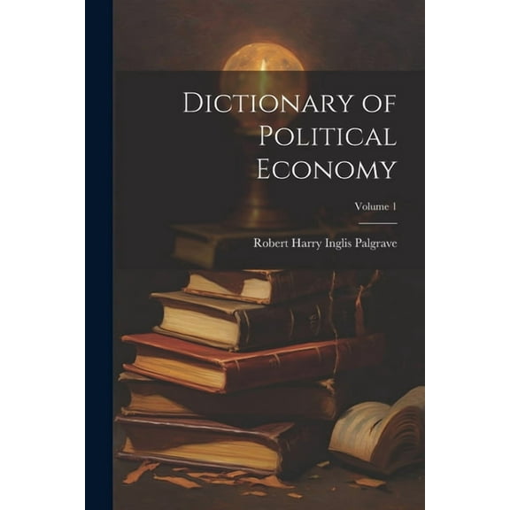 Dictionary of Political Economy; Volume 1 (Paperback)