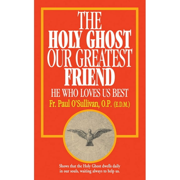 The Holy Ghost, Our Greatest Friend, (Paperback)