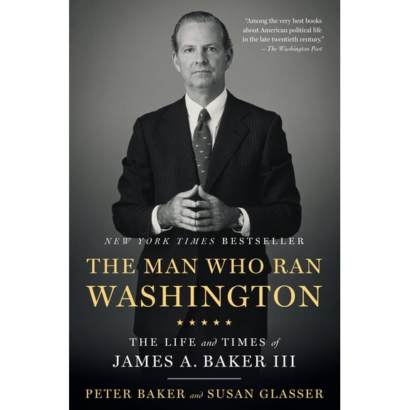 Pre-Owned The Man Who Ran Washington: The Life and Times of James A. Baker III (Paperback) 1101912162 9781101912164