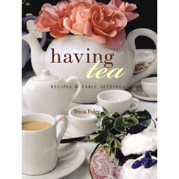 Pre-Owned Having Tea: Recipes & Table Settings (Hardcover) 0517560070 9780517560075