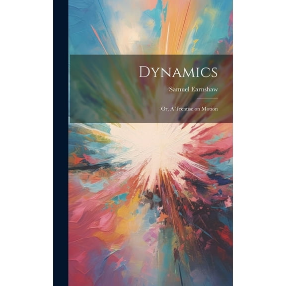 Dynamics; or, A Treatise on Motion (Hardcover)