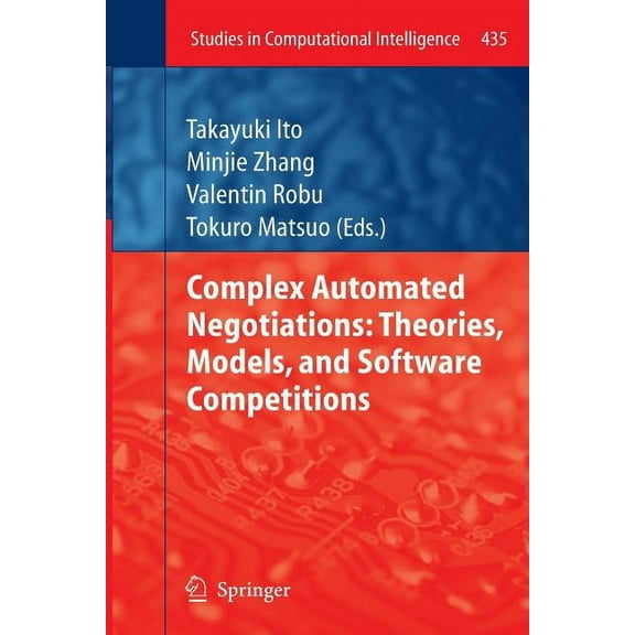 Studies in Computational Intelligence Complex Automated Negotiations: Theories, Models, and Software Competitions, Book 435, (Paperback)
