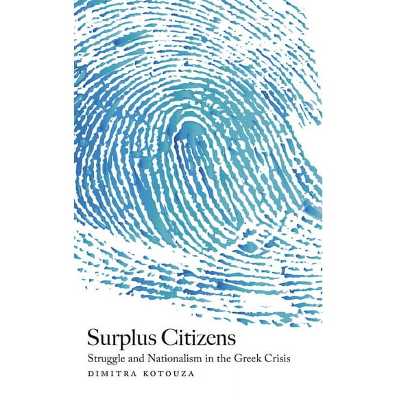 Surplus Citizens : Struggle and Nationalism in the Greek Crisis (Paperback)