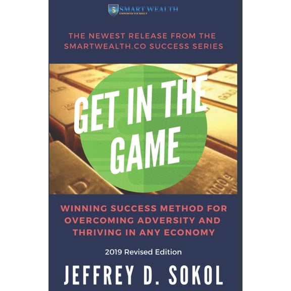 Get in the Game: The Foolproof Success Method for Overcoming Adversity and Thriving in ANY Economy, 2019 Revised Edition, (Paperback)