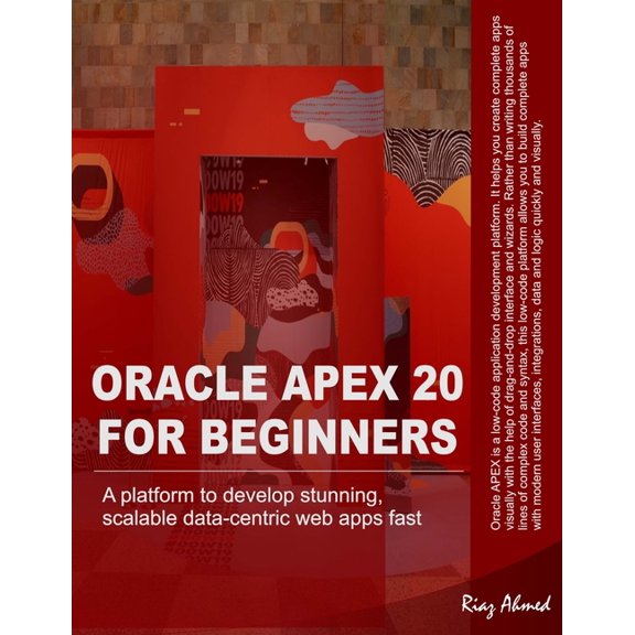 Oracle APEX 20 For Beginners: A platform to develop stunning, scalable data-centric web apps fast (Paperback)