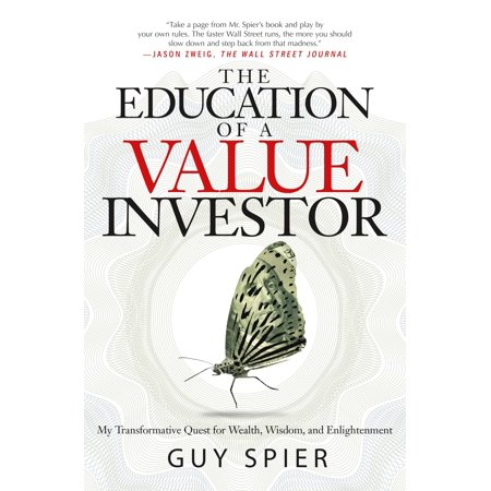 The Education of a Value Investor : My Transformative Quest for Wealth, Wisdom, and (Best Investors Of All Time)