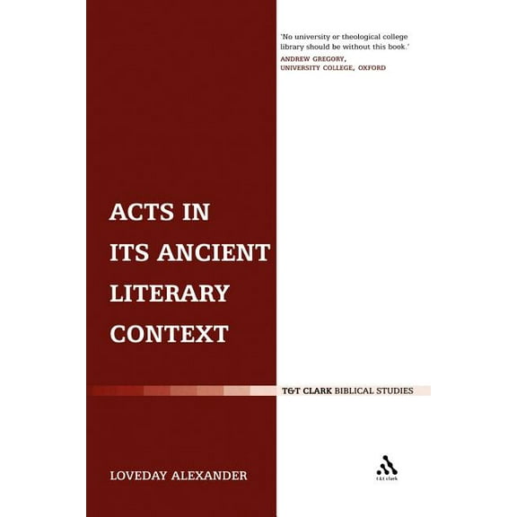 Library of New Testament Studies Acts in Its Ancient Literary Context: A Classicist Looks at the Acts of the Apostles, Book 289, (Paperback)