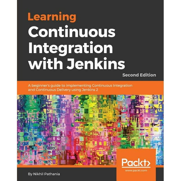 Learning Continuous Integration with Jenkins - Second Edition: A beginner's guide to implementing Continuous Integration, (Paperback)