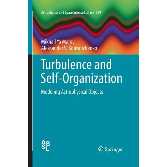 Astrophysics and Space Science Library Turbulence and Self-Organization: Modeling Astrophysical Objects, Book 389, (Paperback)