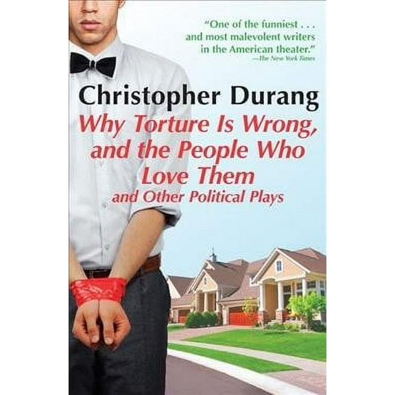 Why Torture Is Wrong, and the People Who Love Them: And Other Political Plays (Paperback)