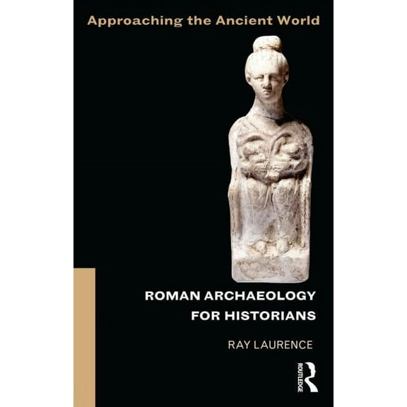 Approaching the Ancient World Roman Archaeology for Historians, (Paperback)