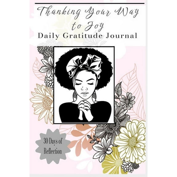 Thanking Your Way to Joy: Daily Gratitude Journal, (Paperback)