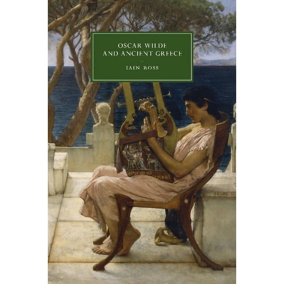Cambridge Studies in Nineteenth-Century  Oscar Wilde and Ancient Greece, Book 82, (Paperback)