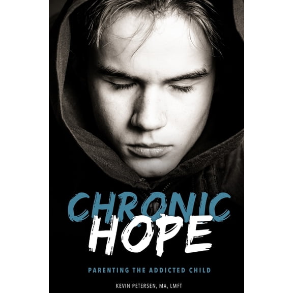 Chronic Hope: Parenting the Addicted Child, (Paperback)