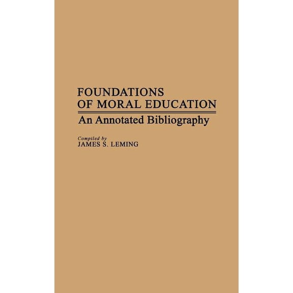 Foundations of Moral Education: An Annotated Bibliography, (Hardcover)