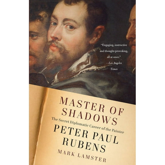 Master of Shadows: The Secret Diplomatic Career of the Painter Peter Paul Rubens, (Paperback)