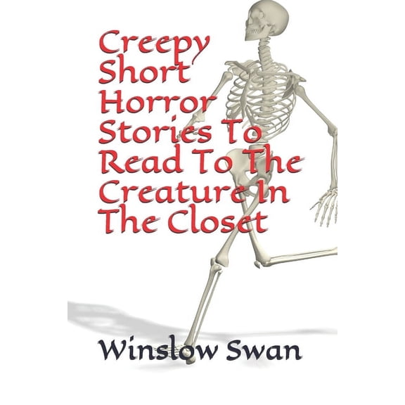 Creepy Short Horror Stories To Read To The Creature In The Closet (Paperback)