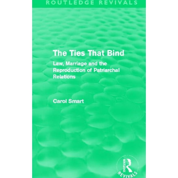 Routledge Revivals The Ties That Bind (Routledge Revivals): Law, Marriage and the Reproduction of Patriarchal Relations, (Paperback)