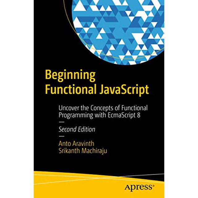 Beginning Functional JavaScript: Uncover the Concepts of Functional Programming with EcmaScript 8