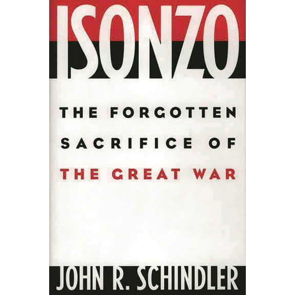 Isonzo: The Forgotten Sacrifice of the Great War, (Hardcover)