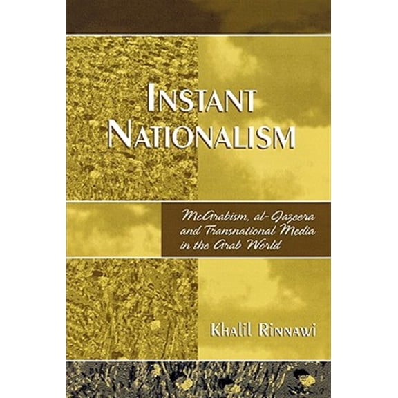 Pre-Owned Instant Nationalism : McArabism, al-Jazeera, and Transnational Media in the Arab World (Paperback)