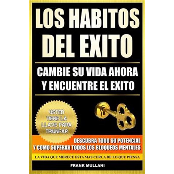 Pre-Owned Los Habitos del Exito - Cambie Su Vida Ahora y Encuentre El Exito: Usted Tiene La Llave Para Triunfar - Descubra Todo Su Potencial y Como Superar Todo