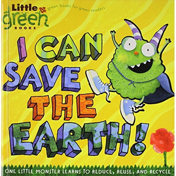 Pre-Owned I Can Save the Earth!: One Little Monster Learns to Reduce, Reuse, and Recycle (Little Green Books), 9781442001787, 144200178X, Paperback, Reprint edition