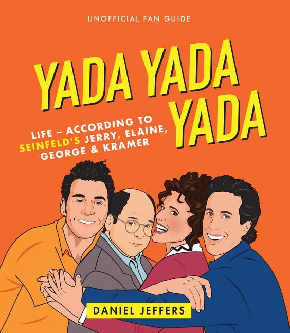 Yada Yada Yada LifeAccording to Seinfeld's Jerry, Elaine,