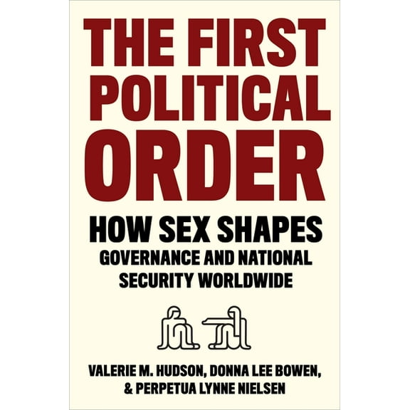 The First Political Order: How Sex Shapes Governance and National Security Worldwide, (Paperback)