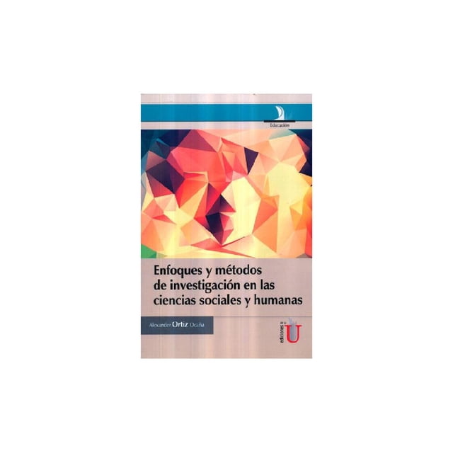Enfoques y métodos de investigación en las ciencias sociales y humanas Ediciones de la U 9789587623994