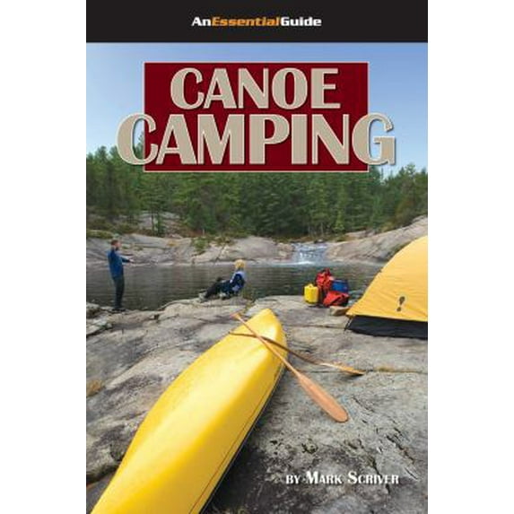 Pre-Owned Canoe Camping: An Essential Guide (Heliconia Press) Easy-to-Read Handbook to a Fun & Safe Canoeing Trip for New & Experienced Trippers; Equipment, Pa... (Paperback) 1896980228 9781896980225