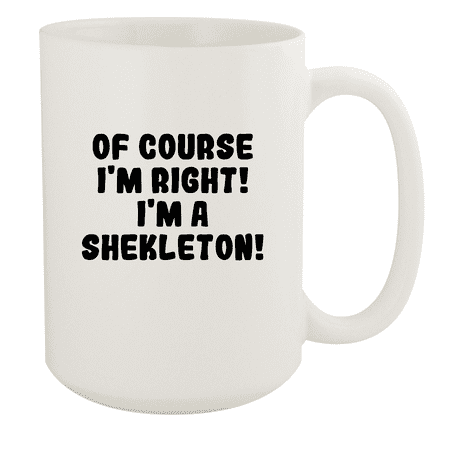 

Of Course I m Right! I m A Shekleton! - Ceramic 15oz White Mug White