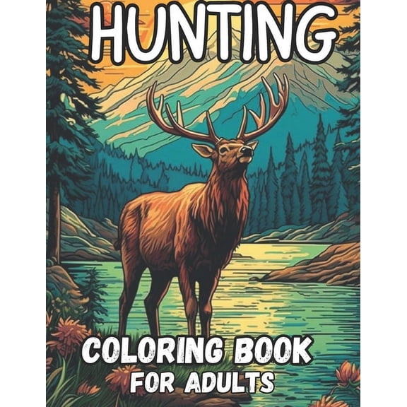hunting coloring book for adults: 60 stunning coloring pages wolf, bear, elk, deer, turkey, rabbit, goose and much more relaxation and stress relief, (Paperback)