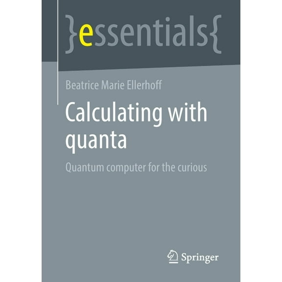 Essentials Calculating with Quanta: Quantum Computer for the Curious, (Paperback)