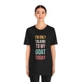 thumbnail image 5 of I'm only talking to my goat today funny cute goat mom Unisex T-shirt, 5 of 7