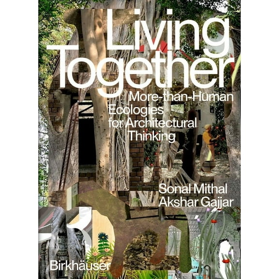 Living Together: More-Than-Human Ecologies for Architectural Thinking, (Paperback)