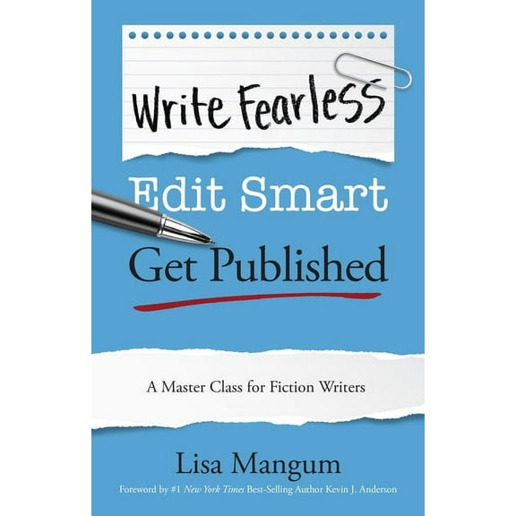 Write Fearless. Edit Smart. Get Published.: A Master Class for Fiction Writers, (Paperback)