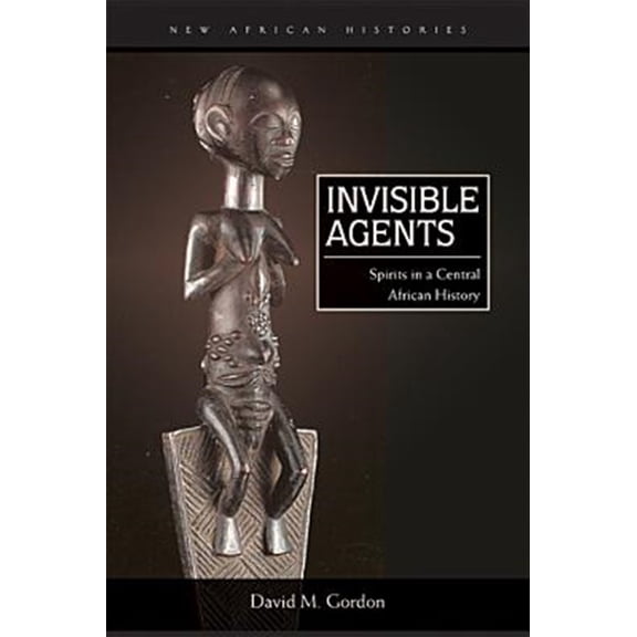 Pre-Owned Invisible Agents: Spirits in a Central African History (New African Histories) Paperback