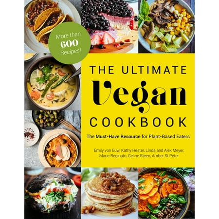 The Ultimate Vegan Cookbook : The Must-Have Resource for Plant-Based