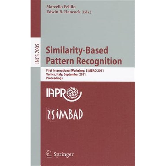 Pre-Owned Similarity-Based Pattern Recognition: First International Workshop, SIMBAD 2011, Venice, Italy, September 28-30, 2011, Proceedings