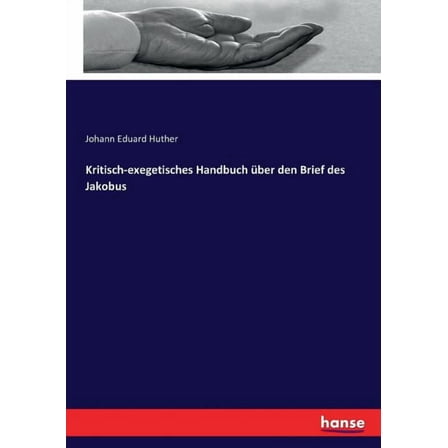Kritisch-exegetisches Handbuch Ã¼ber den Brief des Jakobus, (Paperback)