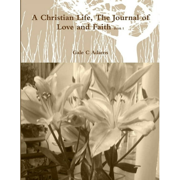 A Christian Life, The Journal of Love and Faith Book 1, (Paperback)