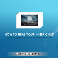 The Healing Academy (Short Books How to Heal Your Inner Child: 5 Life-Changing Steps to Heal The Hurt & Take Back Your Life, Book 21, (Paperback)