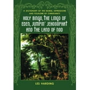 Holy Bingo, the Lingo of Eden, Jumpin' Jehosophat and the Land of Nod: A Dictionary of the Names, Expressions and Folklore of Christianity (Paperback)