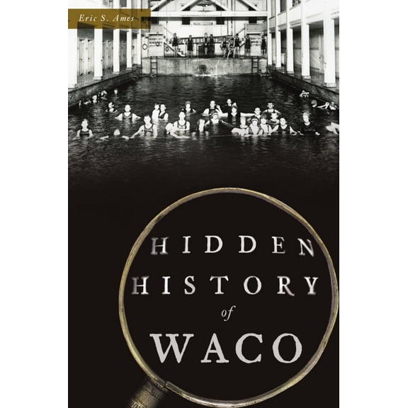 Pre-Owned Hidden History of Waco (Paperback) 1467140872 9781467140874